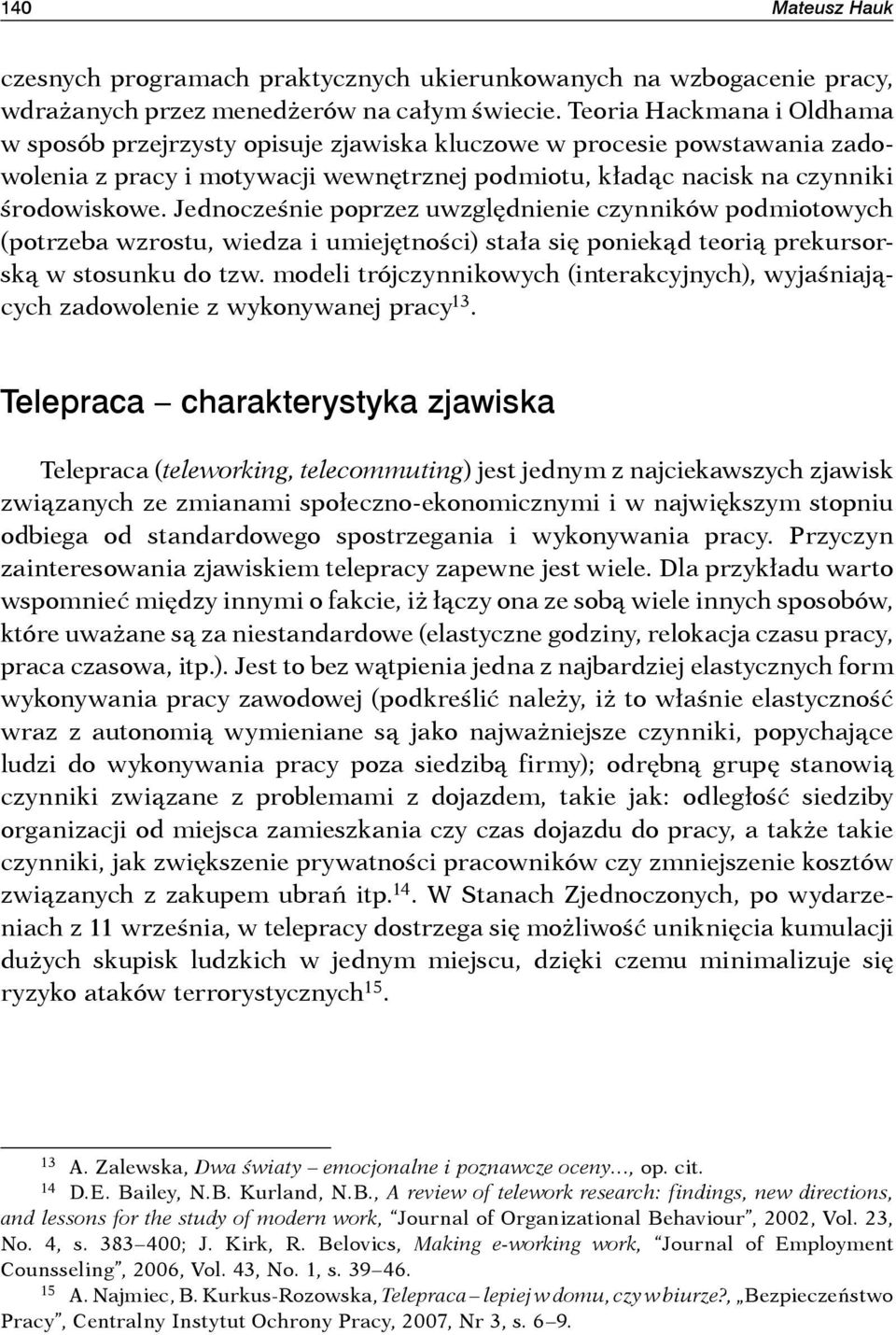 Jednocześnie poprzez uwzględnienie czynników podmiotowych (potrzeba wzrostu, wiedza i umiejętności) stała się poniekąd teorią prekursorską w stosunku do tzw.