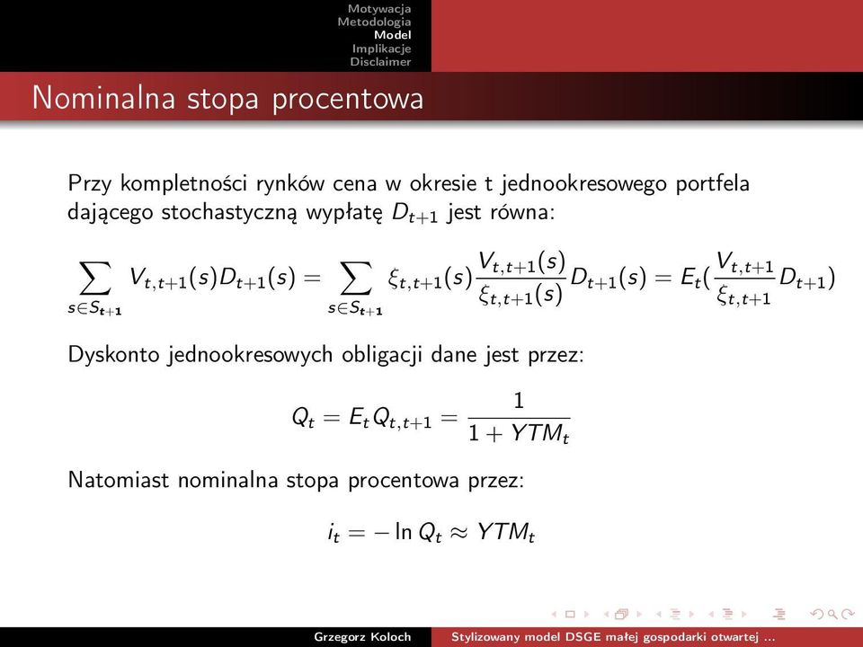 V t,t+1(s) ξ t,t+1 (s) D t+1(s) = E t ( V t,t+1 ξ t,t+1 D t+1 ) Dyskonto jednookresowych obligacji