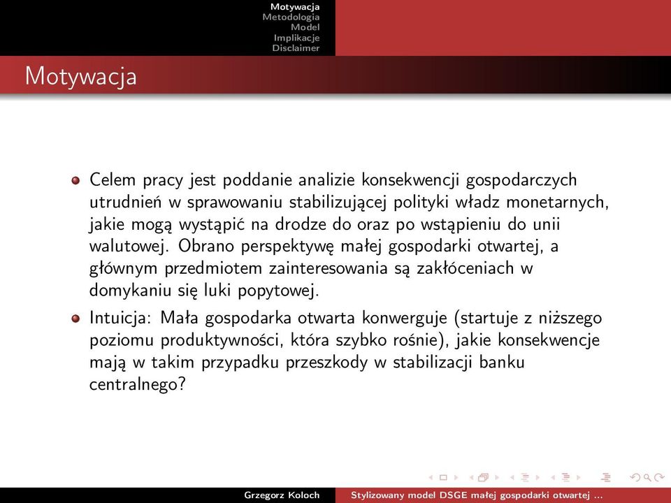 Obrano perspektywę małej gospodarki otwartej, a głównym przedmiotem zainteresowania są zakłóceniach w domykaniu się luki popytowej.