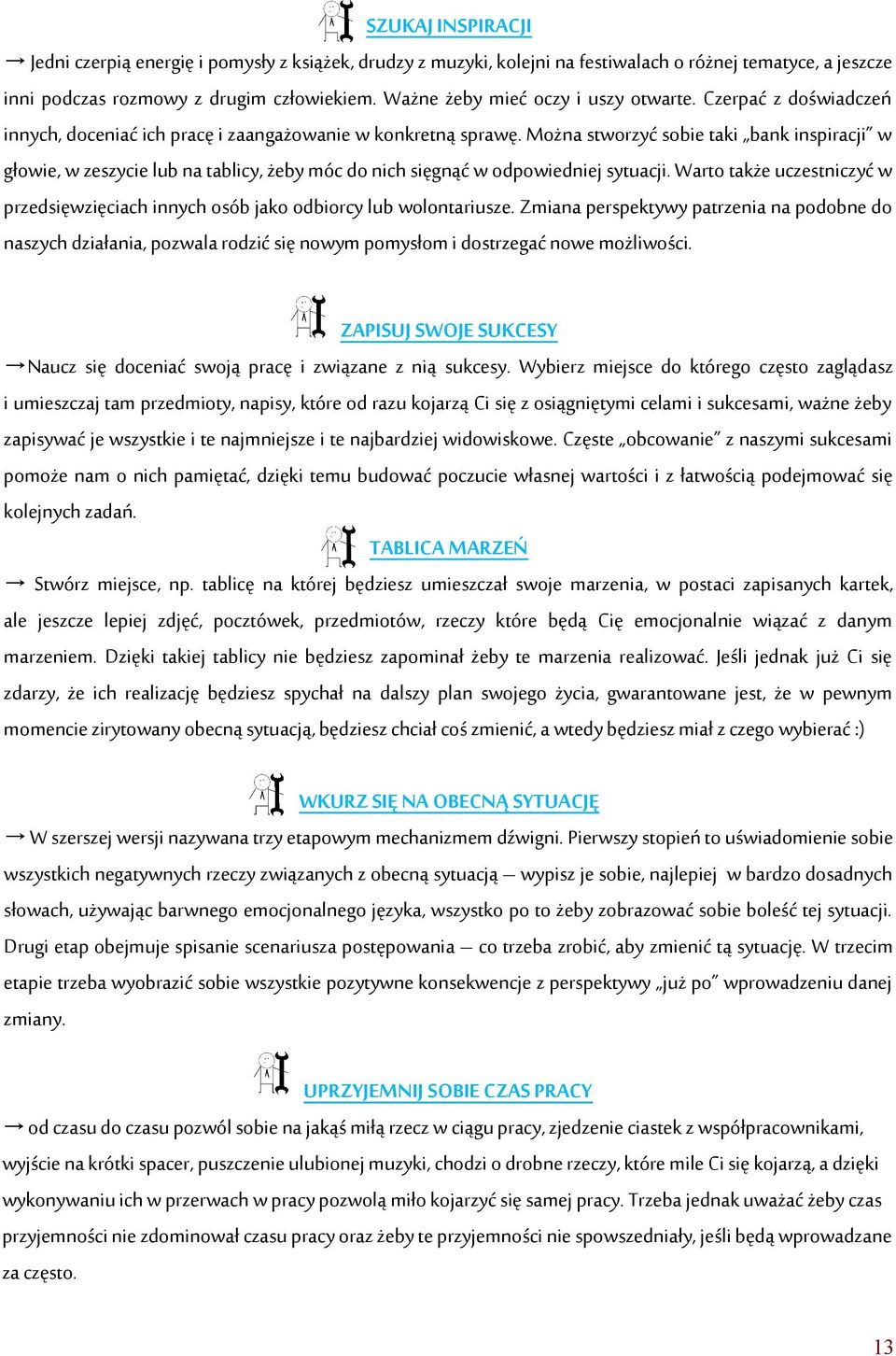 Można stworzyć sobie taki bank inspiracji w głowie, w zeszycie lub na tablicy, żeby móc do nich sięgnąć w odpowiedniej sytuacji.