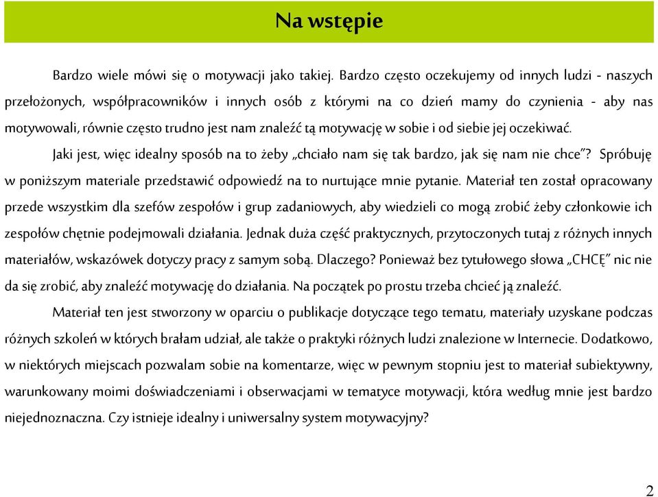 motywację w sobie i od siebie jej oczekiwać. Jaki jest, więc idealny sposób na to żeby chciało nam się tak bardzo, jak się nam nie chce?