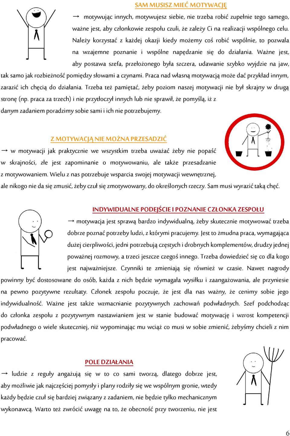 Ważne jest, aby postawa szefa, przełożonego była szczera, udawanie szybko wyjdzie na jaw, tak samo jak rozbieżność pomiędzy słowami a czynami.