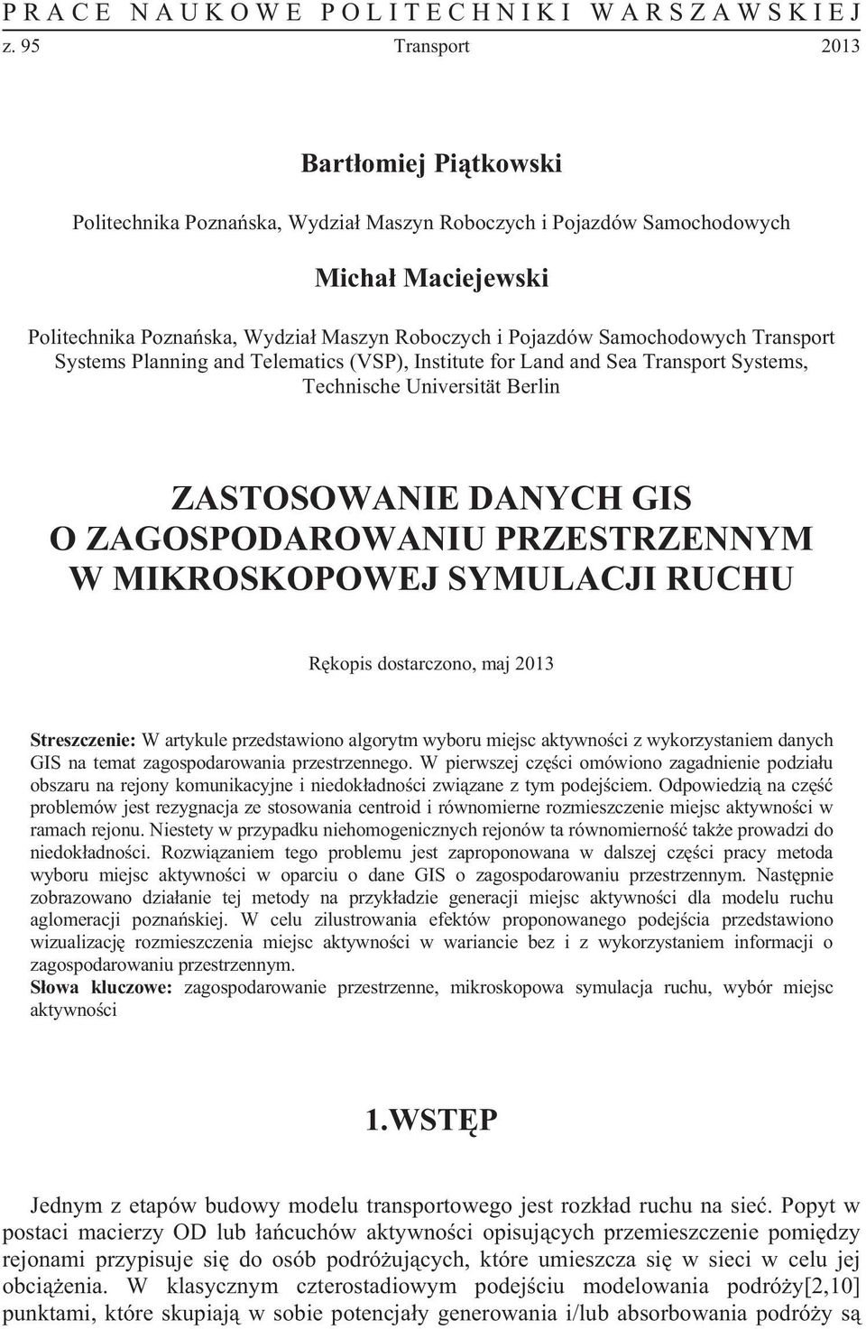 Samochodowych Transport Systems Planning and Telematics (VSP), Institute for Land and Sea Transport Systems, Technische Universität Berlin ZASTOSOWANIE DANYCH GIS O ZAGOSPODAROWANIU PRZESTRZENNYM W