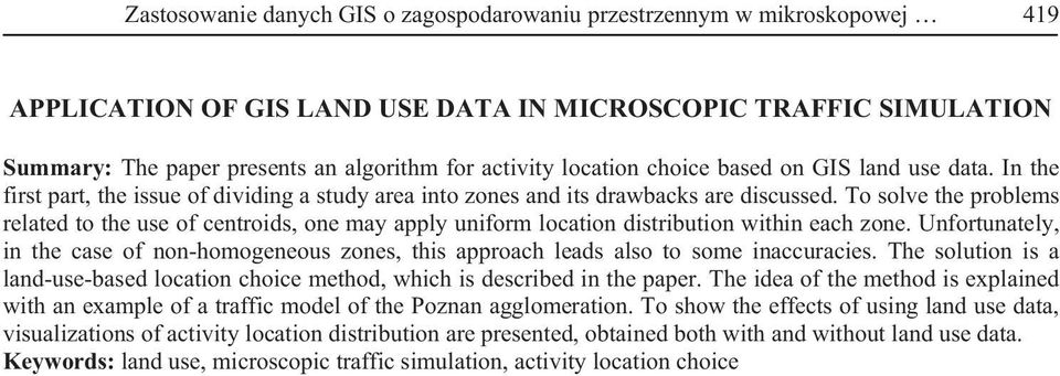 To solve the problems related to the use of centroids, one may apply uniform location distribution within each zone.