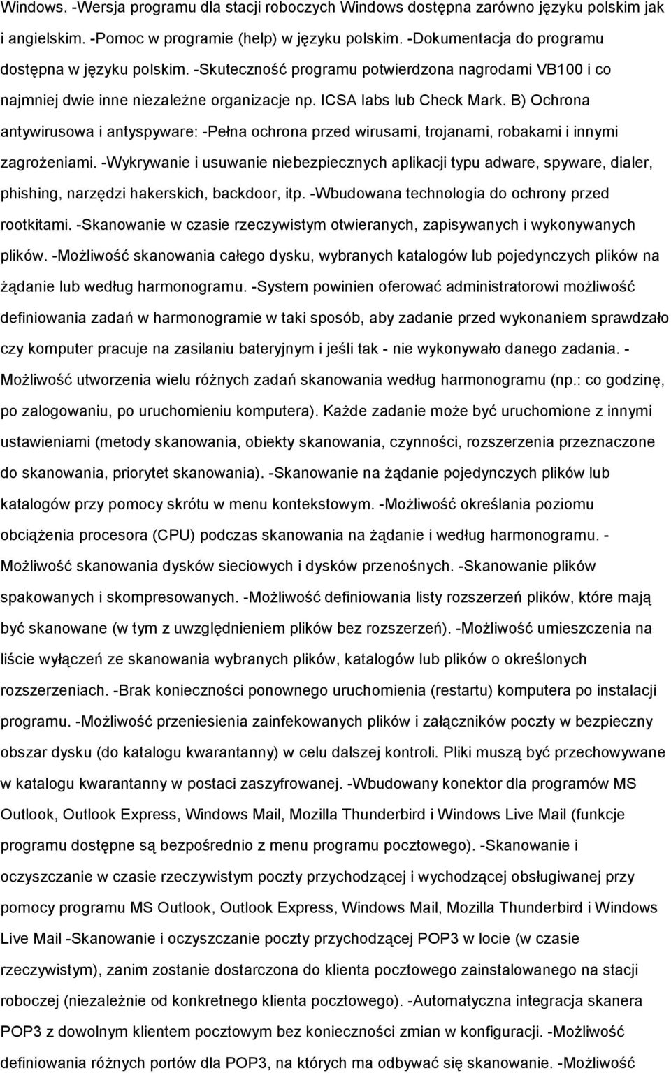 B) Ochrona antywirusowa i antyspyware: -Pełna ochrona przed wirusami, trojanami, robakami i innymi zagroŝeniami.