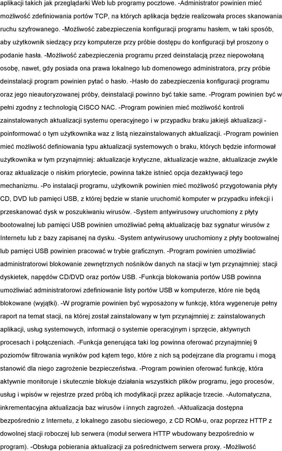 -MoŜliwość zabezpieczenia konfiguracji programu hasłem, w taki sposób, aby uŝytkownik siedzący przy komputerze przy próbie dostępu do konfiguracji był proszony o podanie hasła.