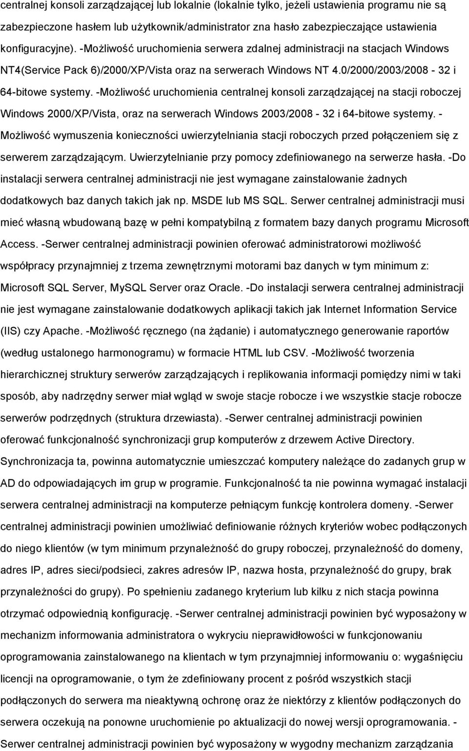 -MoŜliwość uruchomienia centralnej konsoli zarządzającej na stacji roboczej Windows 2000/XP/Vista, oraz na serwerach Windows 2003/2008-32 i 64-bitowe systemy.