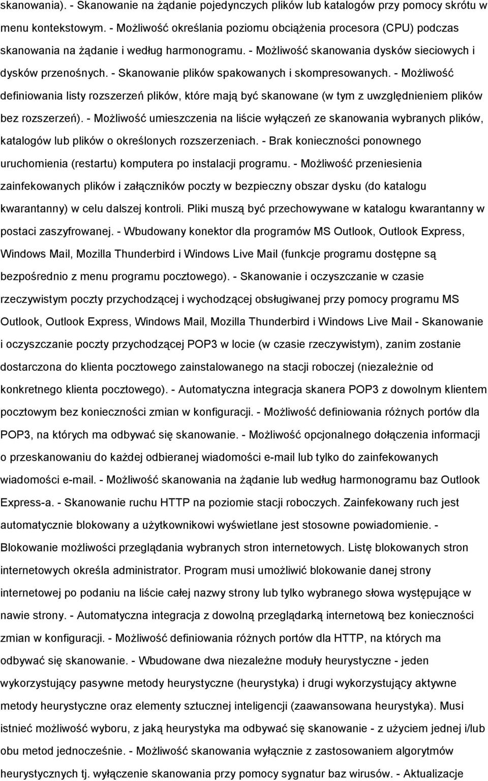 - Skanowanie plików spakowanych i skompresowanych. - MoŜliwość definiowania listy rozszerzeń plików, które mają być skanowane (w tym z uwzględnieniem plików bez rozszerzeń).