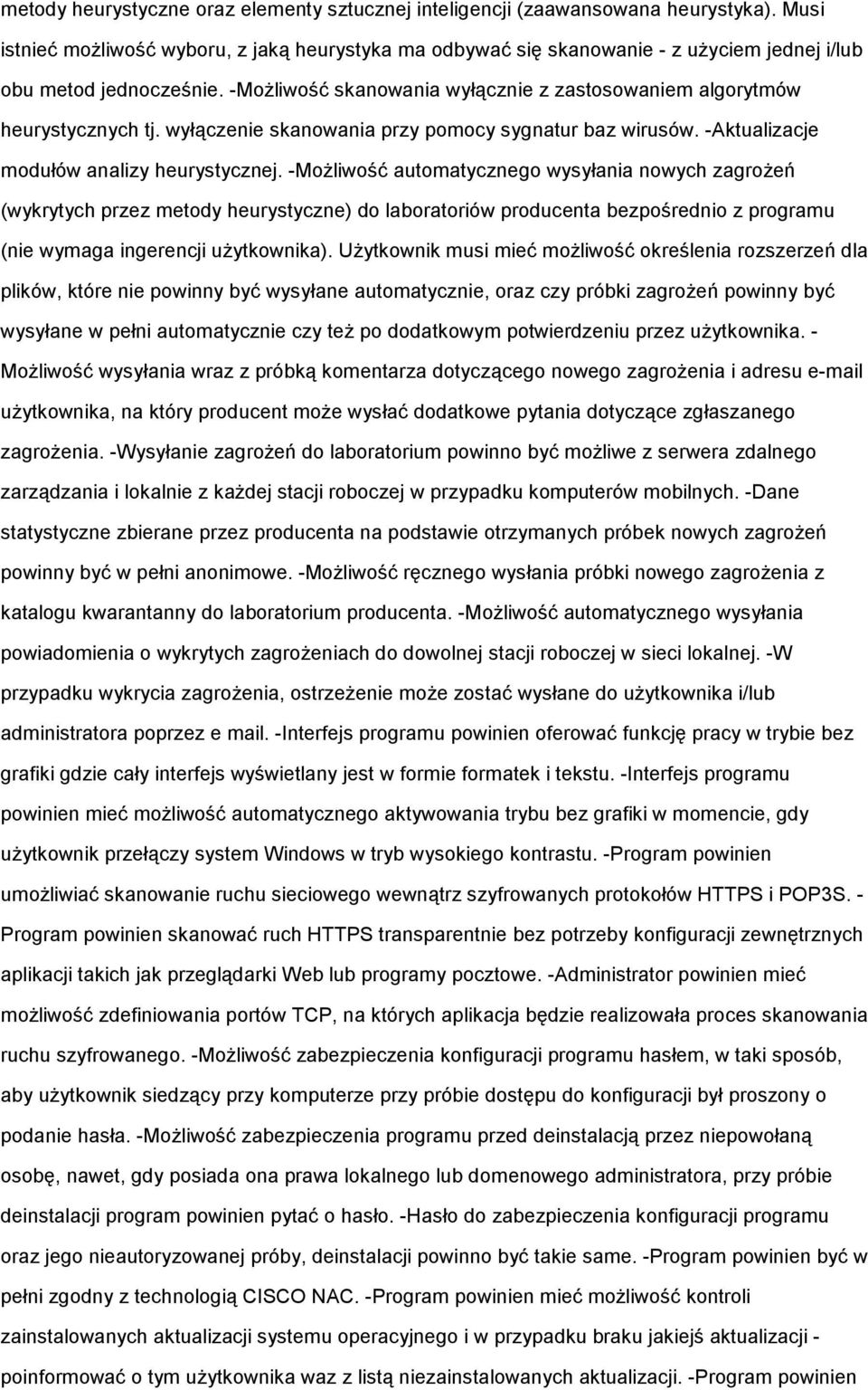 -MoŜliwość skanowania wyłącznie z zastosowaniem algorytmów heurystycznych tj. wyłączenie skanowania przy pomocy sygnatur baz wirusów. -Aktualizacje modułów analizy heurystycznej.