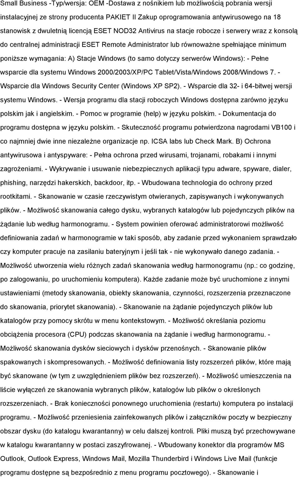 (to samo dotyczy serwerów Windows): - Pełne wsparcie dla systemu Windows 2000/2003/XP/PC Tablet/Vista/Windows 2008/Windows 7. - Wsparcie dla Windows Security Center (Windows XP SP2).