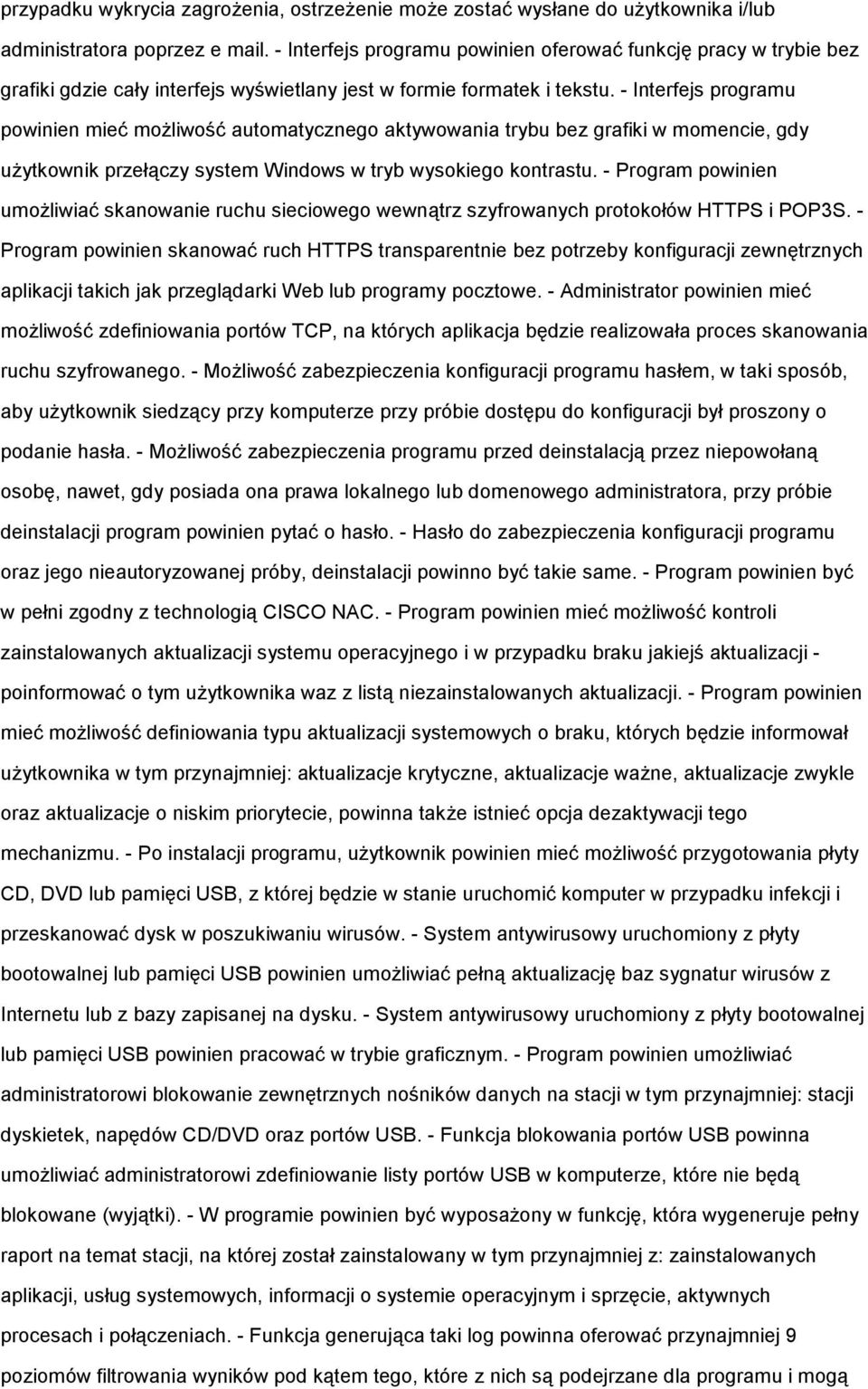 - Interfejs programu powinien mieć moŝliwość automatycznego aktywowania trybu bez grafiki w momencie, gdy uŝytkownik przełączy system Windows w tryb wysokiego kontrastu.