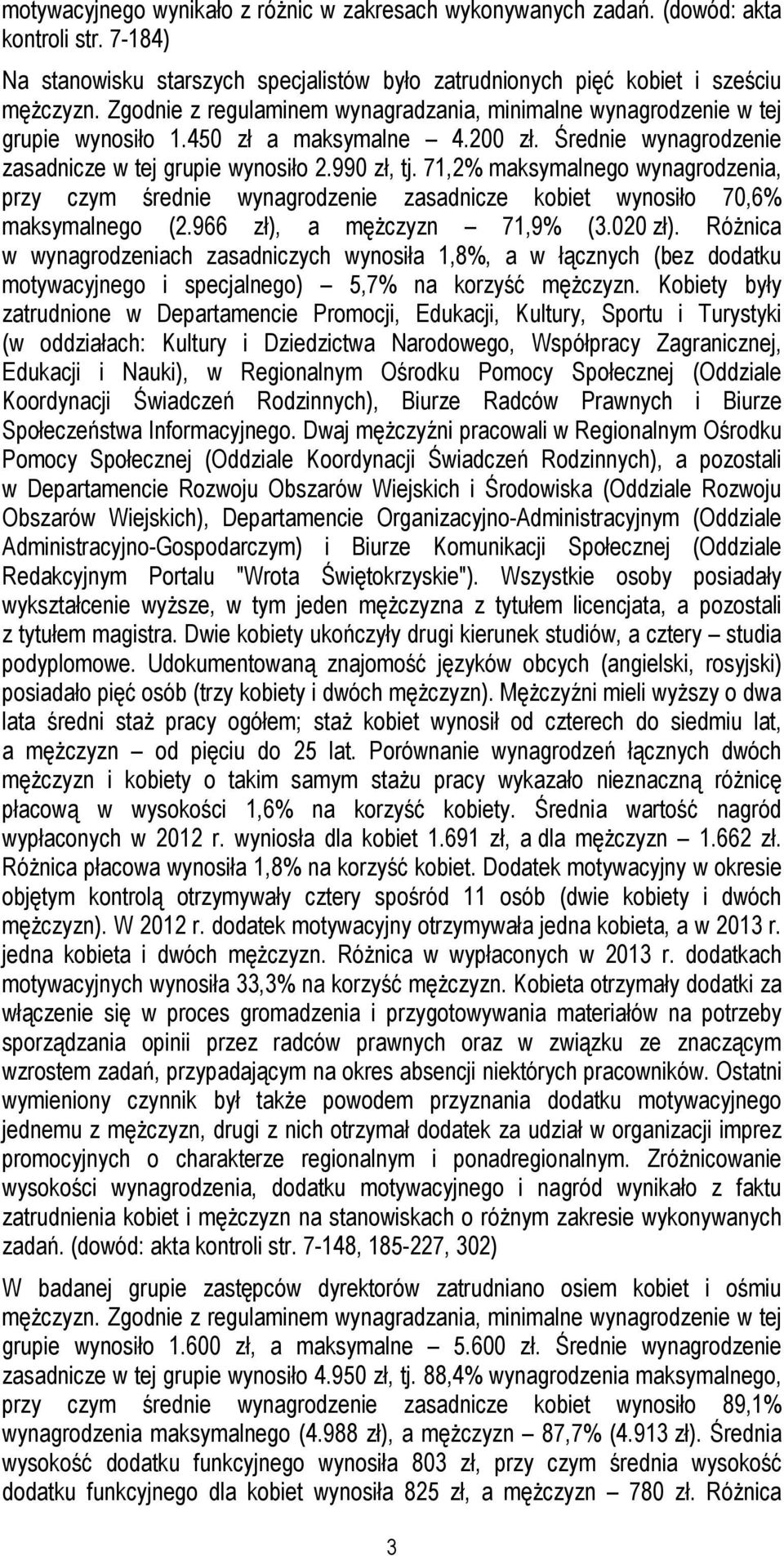 71,2% maksymalnego wynagrodzenia, przy czym średnie wynagrodzenie zasadnicze kobiet wynosiło 70,6% maksymalnego (2.966 zł), a mężczyzn 71,9% (3.020 zł).