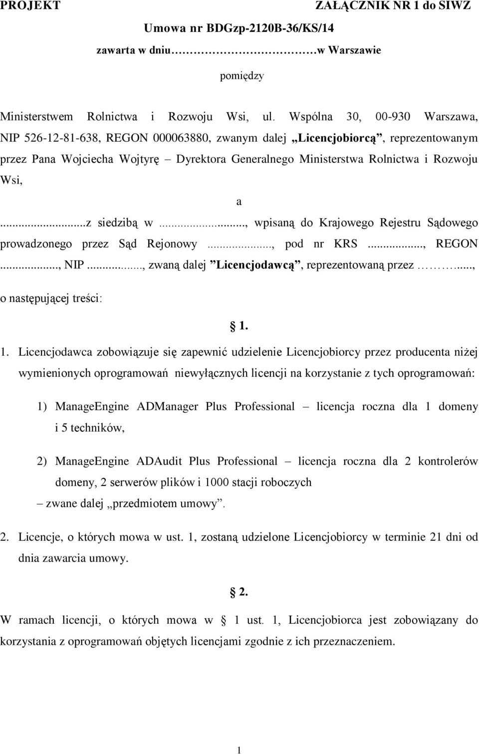 a...z siedzibą w..., wpisaną do Krajowego Rejestru Sądowego prowadzonego przez Sąd Rejonowy..., pod nr KRS..., REGON..., NIP..., zwaną dalej Licencjodawcą, reprezentowaną przez.