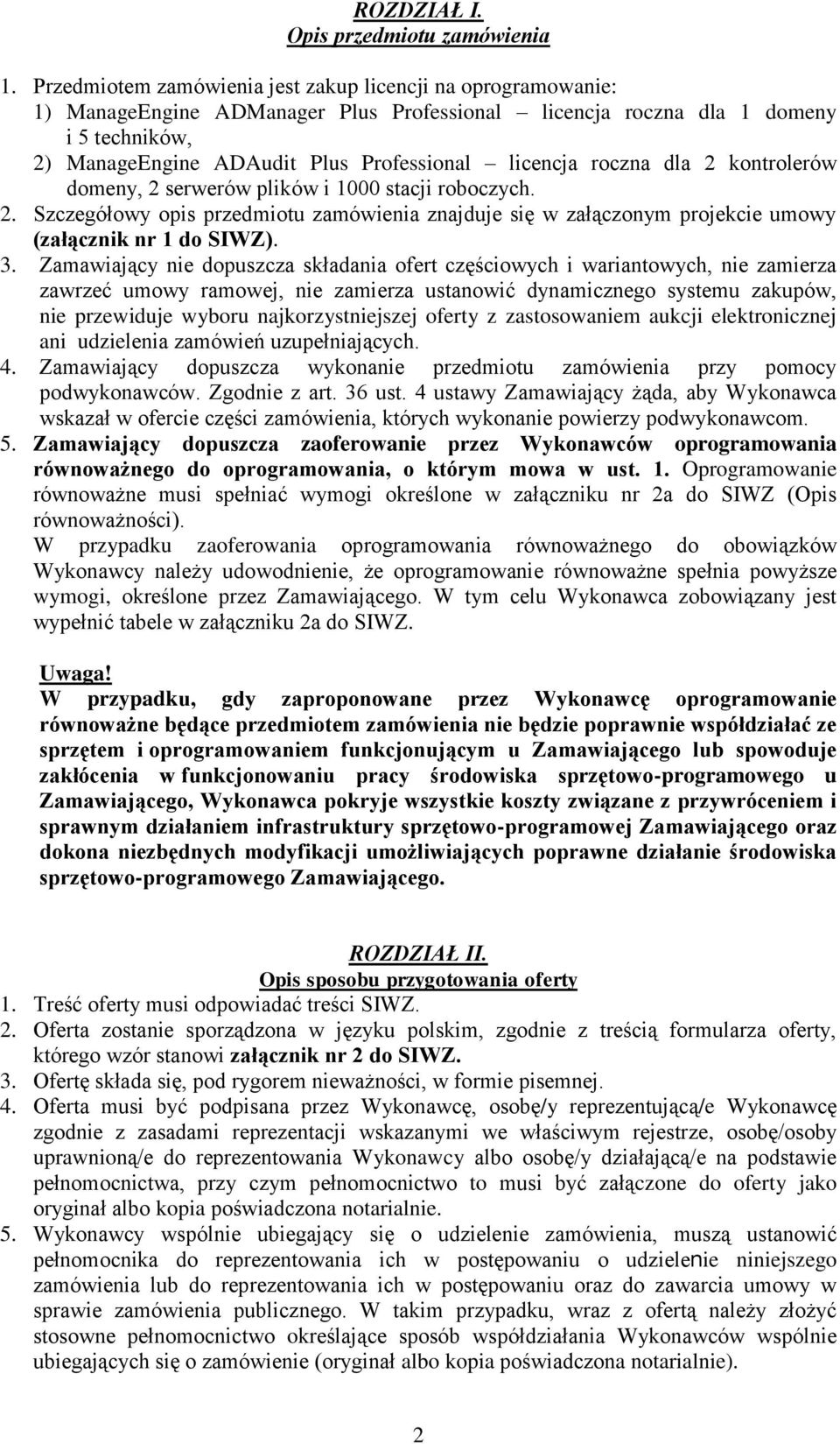 licencja roczna dla 2 kontrolerów domeny, 2 serwerów plików i 1000 stacji roboczych. 2. Szczegółowy opis przedmiotu zamówienia znajduje się w załączonym projekcie umowy (załącznik nr 1 do SIWZ). 3.