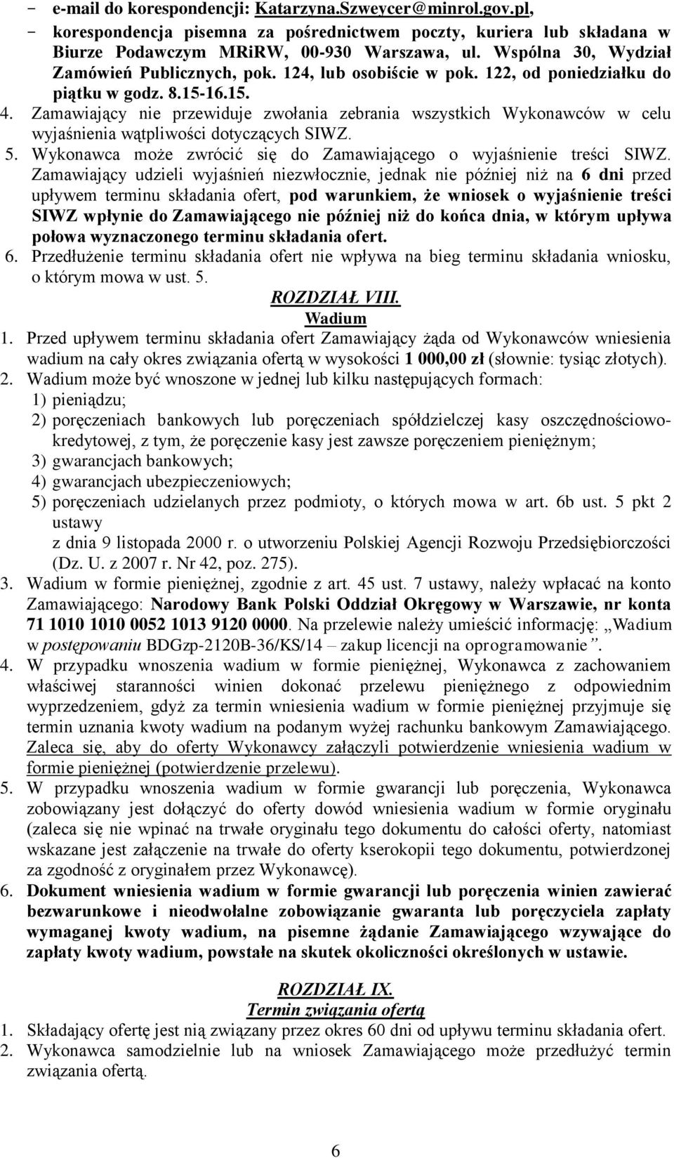 Zamawiający nie przewiduje zwołania zebrania wszystkich Wykonawców w celu wyjaśnienia wątpliwości dotyczących SIWZ. 5. Wykonawca może zwrócić się do Zamawiającego o wyjaśnienie treści SIWZ.