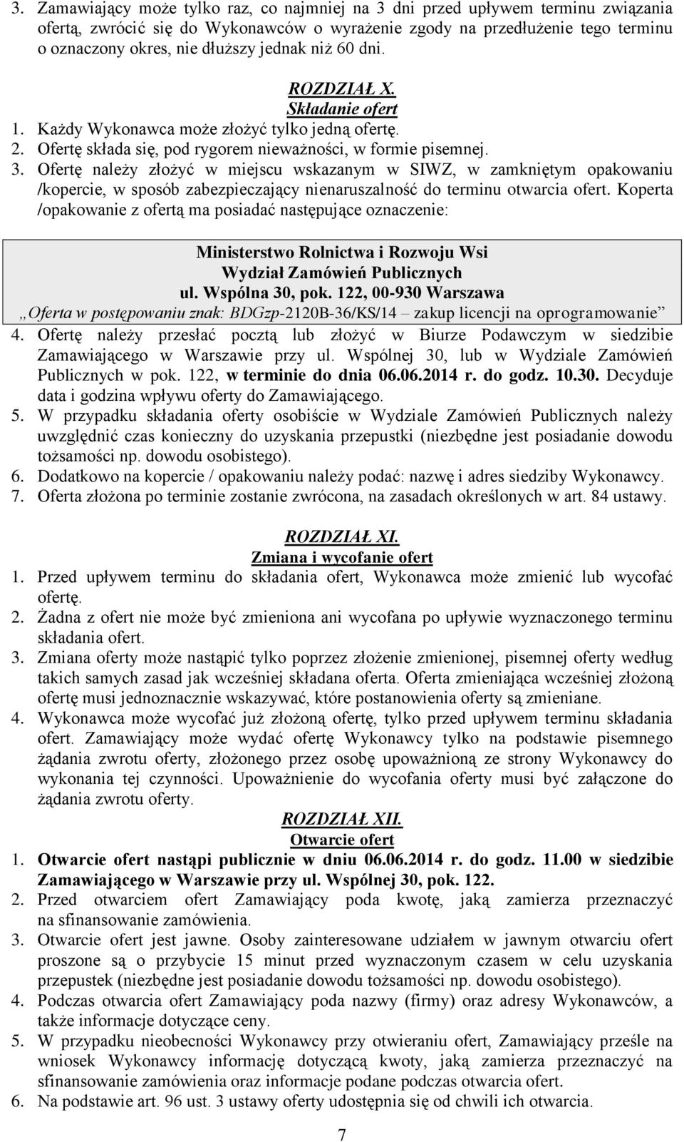 Ofertę należy złożyć w miejscu wskazanym w SIWZ, w zamkniętym opakowaniu /kopercie, w sposób zabezpieczający nienaruszalność do terminu otwarcia ofert.