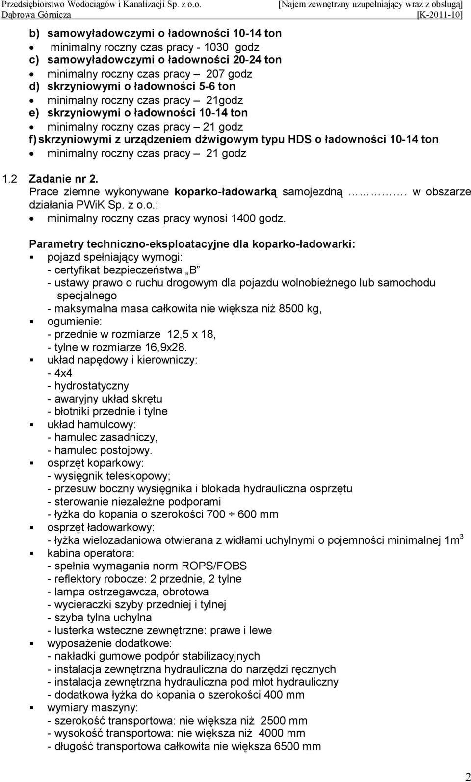 czas pracy 21 godz 1.2 nr 2. Prace ziemne wykonywane koparko-ładowarką samojezdną. w obszarze działania PWiK Sp. z o.o.: minimalny roczny czas pracy wynosi 1400 godz.