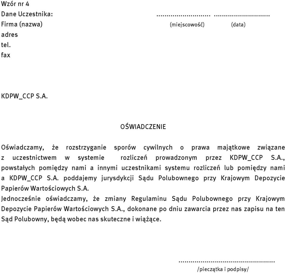 A. poddajemy jurysdykcji Sądu Polubownego przy Krajowym Depozycie Papierów Wartościowych S.A. Jednocześnie oświadczamy, że zmiany Regulaminu Sądu Polubownego przy Krajowym Depozycie Papierów Wartościowych S.