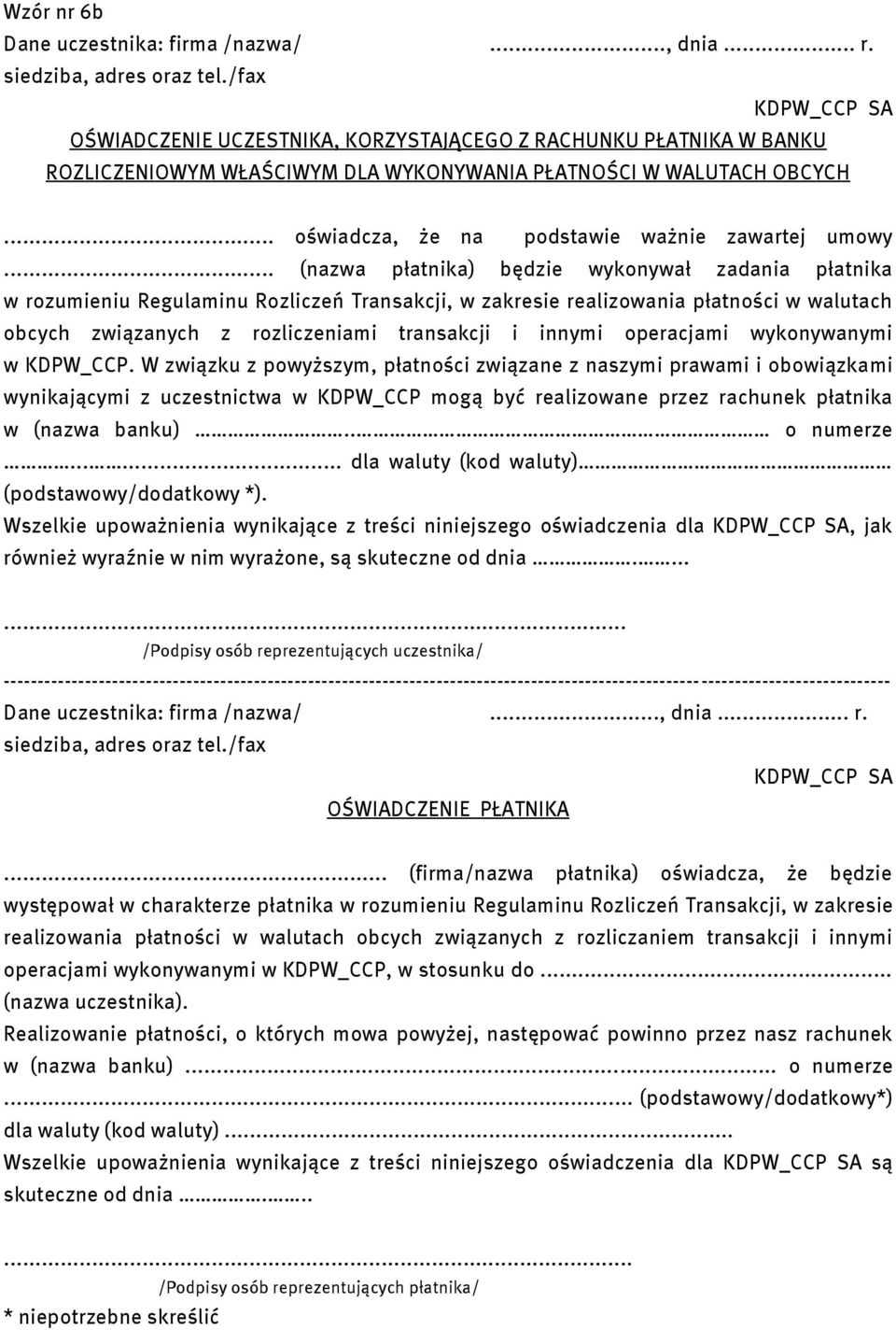 .. (nazwa płatnika) będzie wykonywał zadania płatnika w rozumieniu Regulaminu Rozliczeń Transakcji, w zakresie realizowania płatności w walutach obcych związanych z rozliczeniami transakcji i innymi