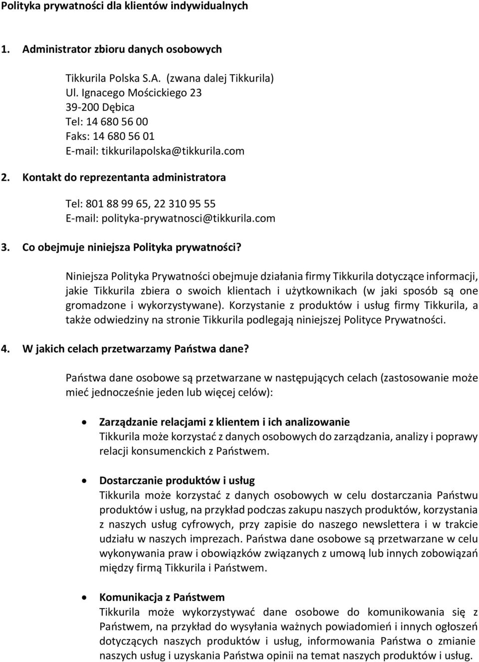 Kontakt do reprezentanta administratora Tel: 801 88 99 65, 22 310 95 55 E-mail: polityka-prywatnosci@tikkurila.com 3. Co obejmuje niniejsza Polityka prywatności?