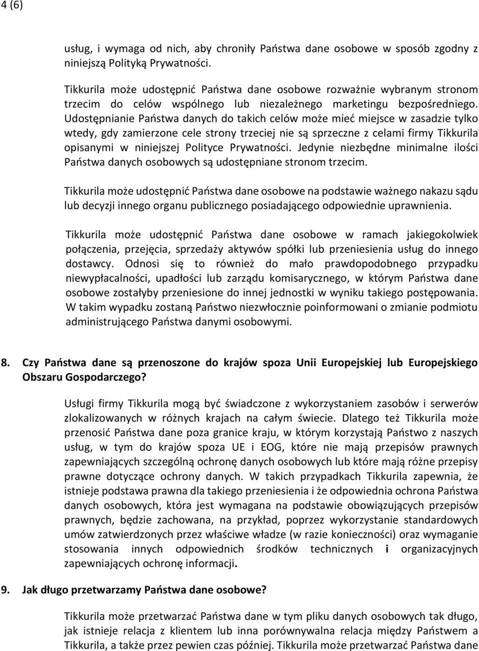 Udostępnianie Państwa danych do takich celów może mieć miejsce w zasadzie tylko wtedy, gdy zamierzone cele strony trzeciej nie są sprzeczne z celami firmy Tikkurila opisanymi w niniejszej Polityce