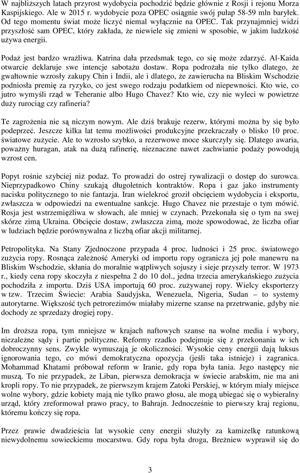 PodaŜ jest bardzo wraŝliwa. Katrina dała przedsmak tego, co się moŝe zdarzyć. Al-Kaida otwarcie deklaruje swe intencje sabotaŝu dostaw.