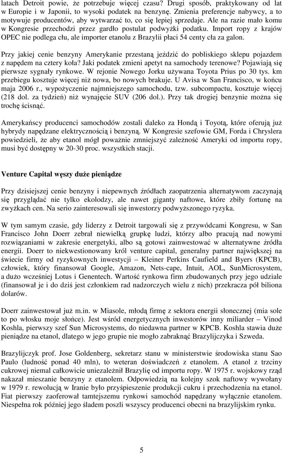 Import ropy z krajów OPEC nie podlega cłu, ale importer etanolu z Brazylii płaci 54 centy cła za galon.