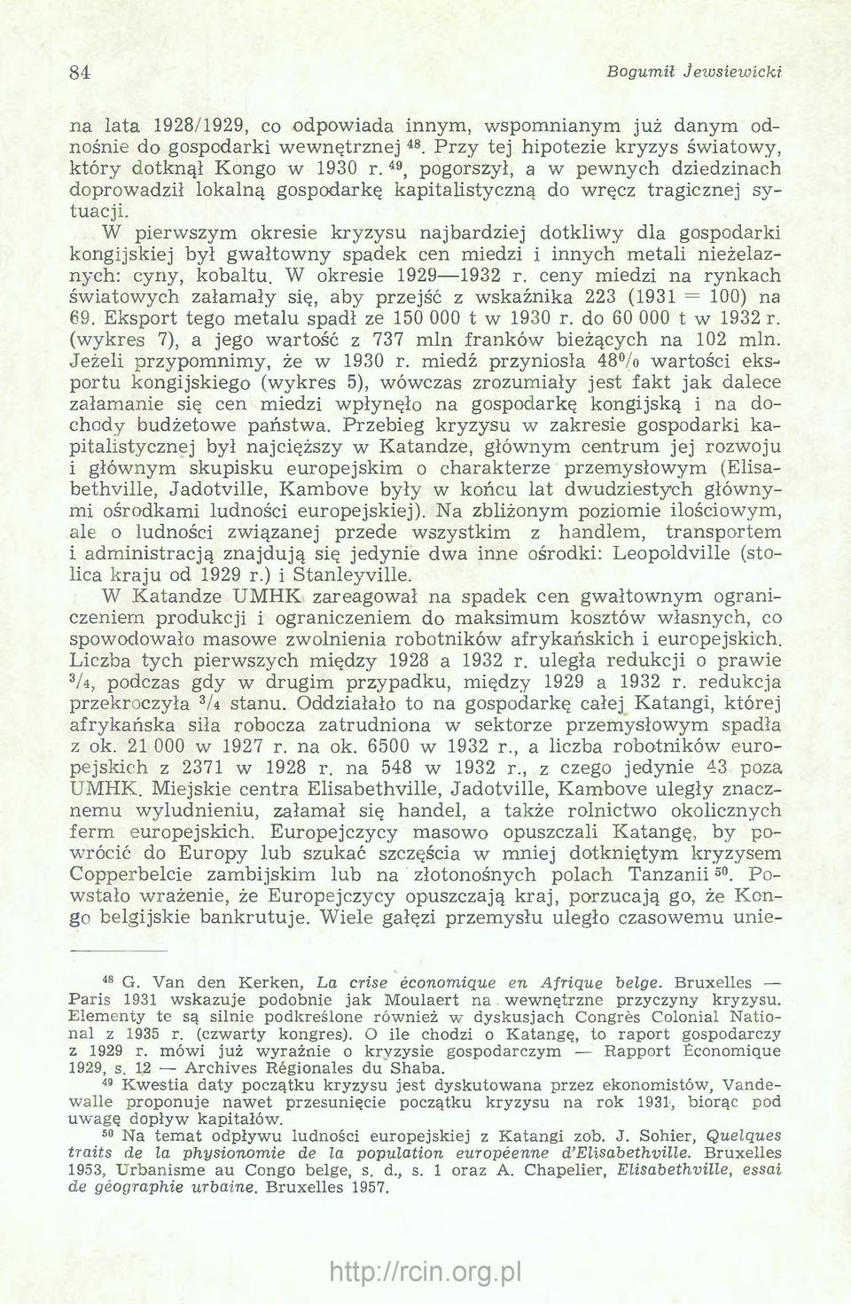 W pierwszym okresie kryzysu najbardziej dotkliw y dla gospodarki kongijskiej był gw ałtow ny spadek cen miedzi i innych m etali nieżelaznych: cyny, kobaltu. W okresie 1929 1932 r.