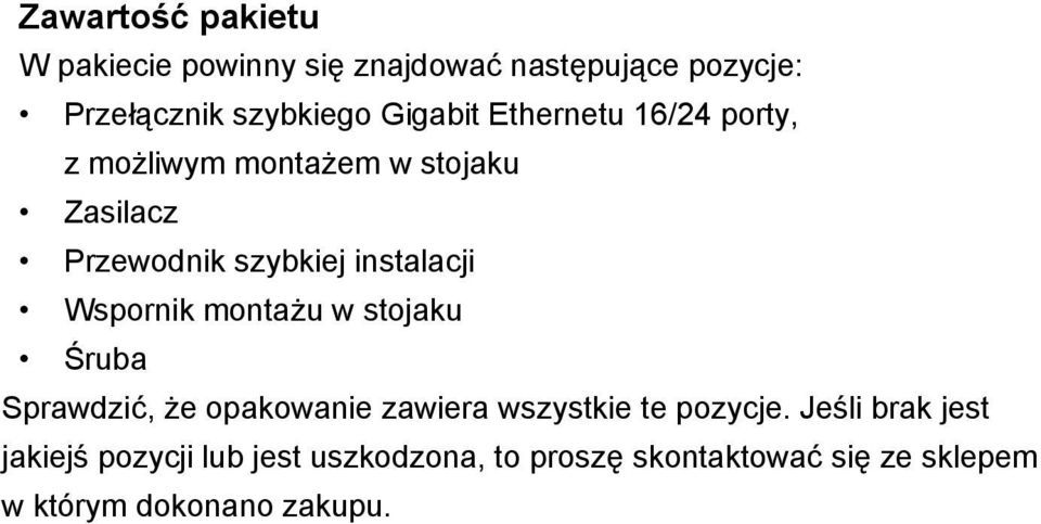 instalacji Wspornik montażu w stojaku Śruba Sprawdzić, że opakowanie zawiera wszystkie te pozycje.