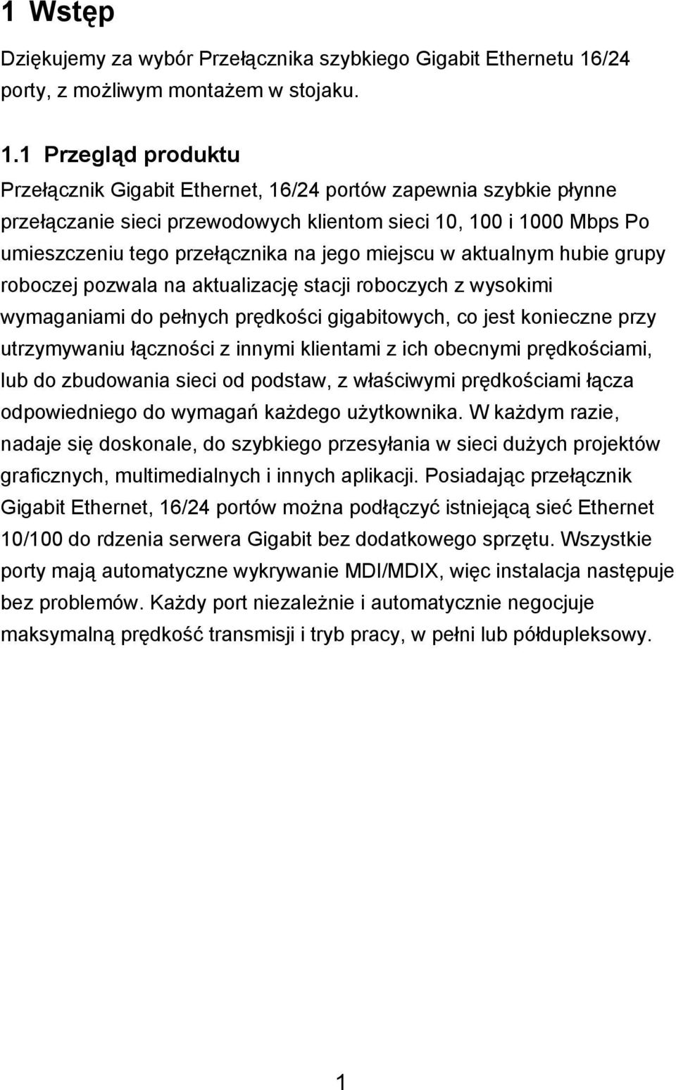 1 Przegląd produktu Przełącznik Gigabit Ethernet, 16/24 portów zapewnia szybkie płynne przełączanie sieci przewodowych klientom sieci 10, 100 i 1000 Mbps Po umieszczeniu tego przełącznika na jego