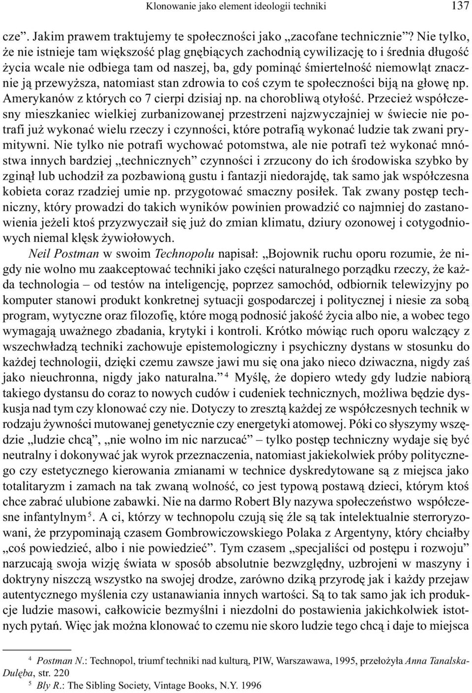 natomiast stan zdrowia to coœ czym te spo³ecznoœci bij¹ na g³owê np. Amerykanów z których co 7 cierpi dzisiaj np. na chorobliw¹ oty³oœæ.