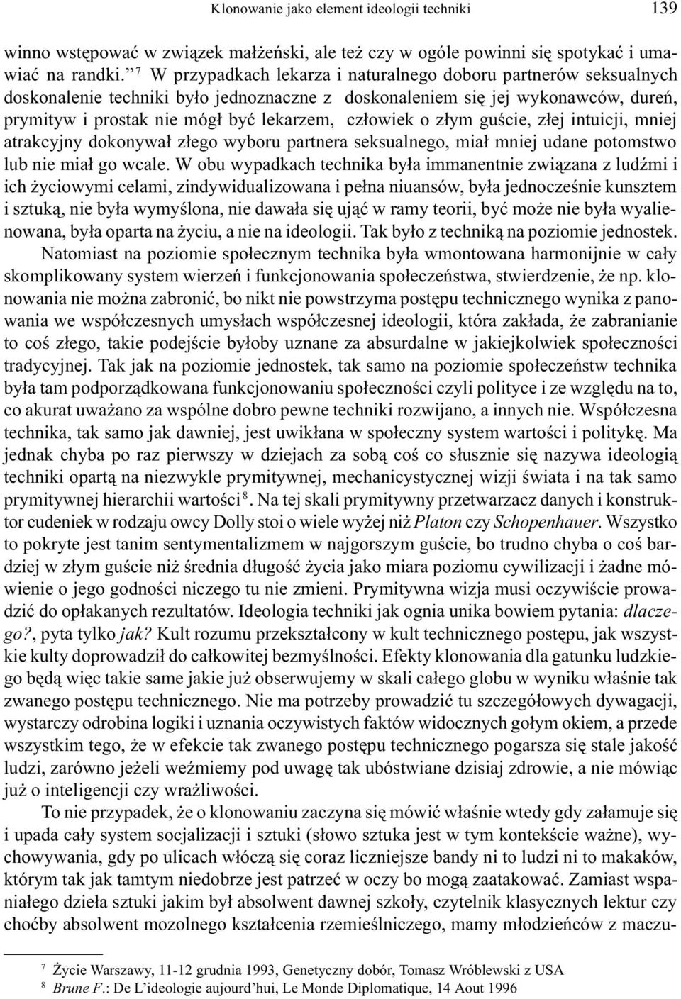 cz³owiek o z³ym guœcie, z³ej intuicji, mniej atrakcyjny dokonywa³ z³ego wyboru partnera seksualnego, mia³ mniej udane potomstwo lub nie mia³ go wcale.