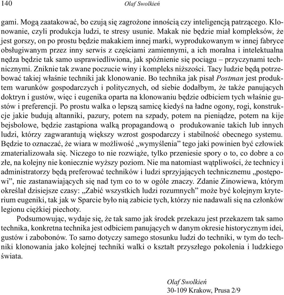 intelektualna nêdza bêdzie tak samo usprawiedliwiona, jak spóÿnienie siê poci¹gu przyczynami technicznymi. Zniknie tak zwane poczucie winy i kompleks ni szoœci.