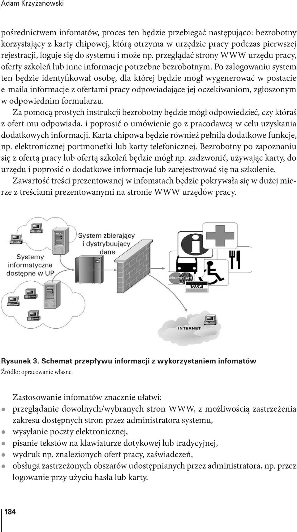 Po zalogowaniu system ten będzie identyfikował osobę, dla której będzie mógł wygenerować w postacie e maila informacje z ofertami pracy odpowiadające jej oczekiwaniom, zgłoszonym w odpowiednim