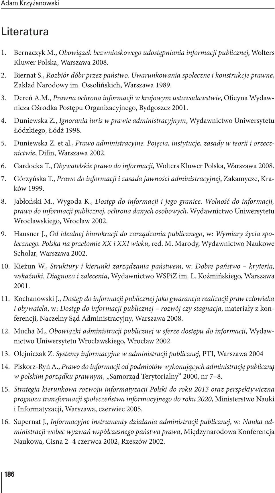 , Prawna ochrona informacji w krajowym ustawodawstwie, Oficyna Wydawnicza Ośrodka Postępu Organizacyjnego, Bydgoszcz 2001. 4. Duniewska Z.