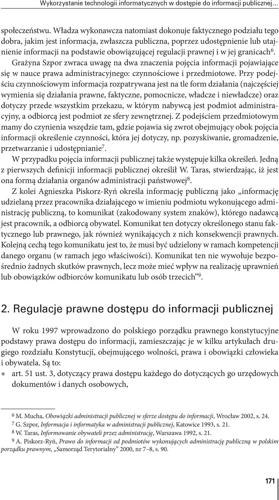 prawnej i w jej granicach 6. Grażyna Szpor zwraca uwagę na dwa znaczenia pojęcia informacji pojawiające się w nauce prawa administracyjnego: czynnościowe i przedmiotowe.