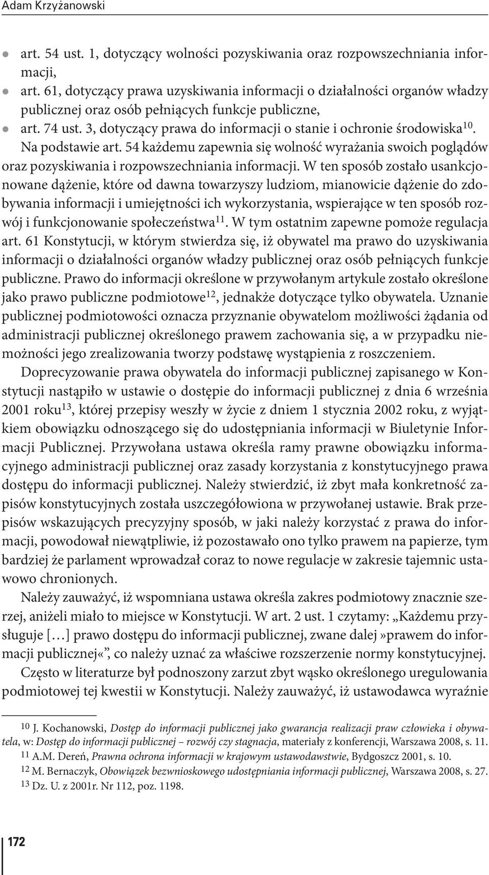 3, dotyczący prawa do informacji o stanie i ochronie środowiska 10. Na podstawie art. 54 każdemu zapewnia się wolność wyrażania swoich poglądów oraz pozyskiwania i rozpowszechniania informacji.