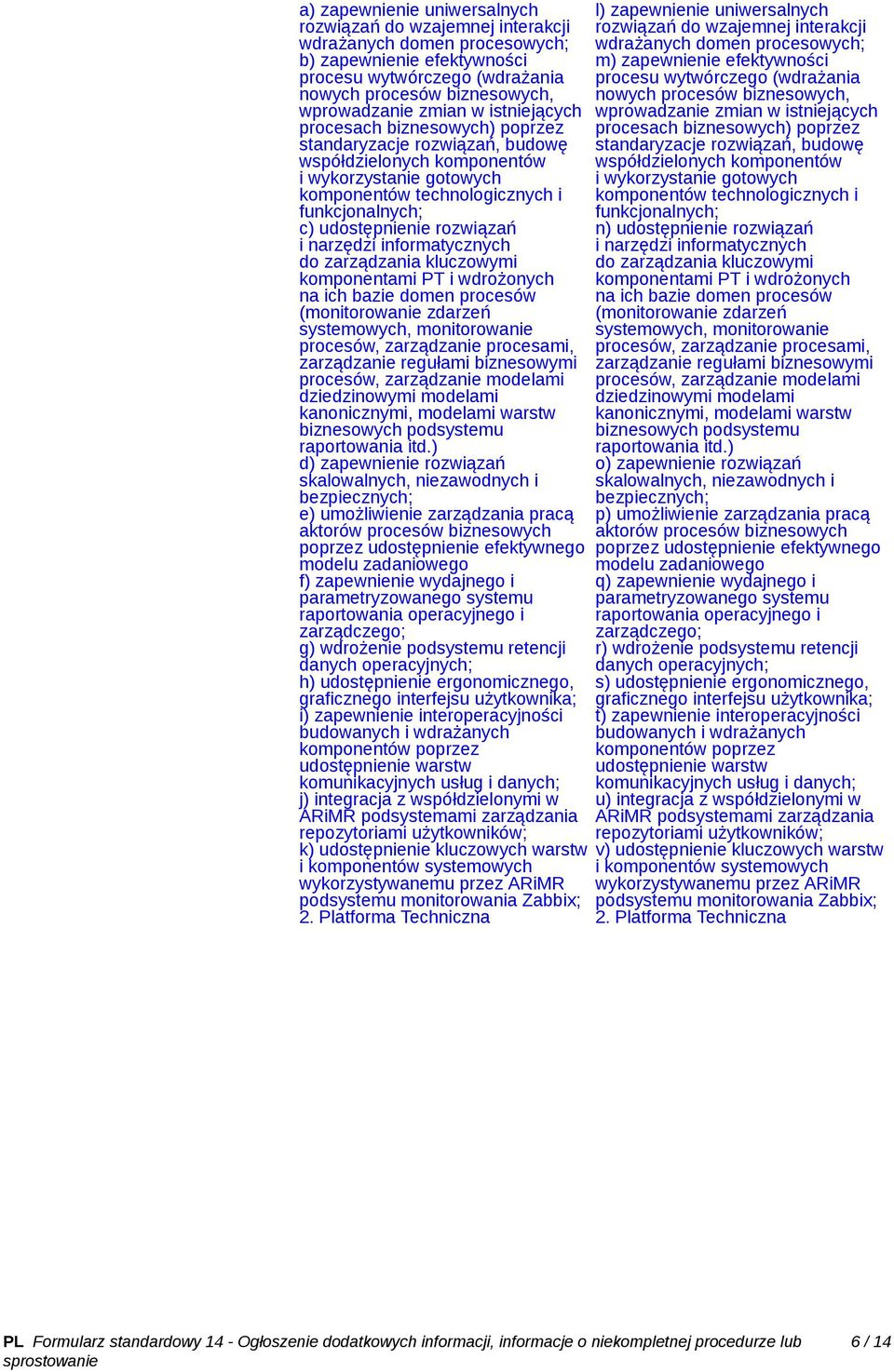 rozwiązań i narzędzi informatycznych do zarządzania kluczowymi komponentami PT i wdrożonych na ich bazie domen procesów (monitorowanie zdarzeń systemowych, monitorowanie procesów, zarządzanie