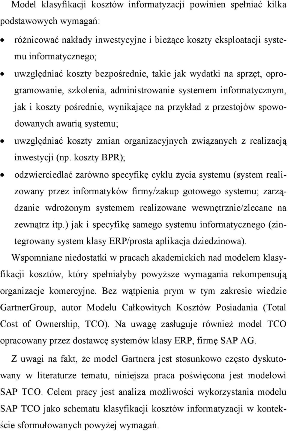 systemu; uwzględniać koszty zmian organizacyjnych związanych z realizacją inwestycji (np.