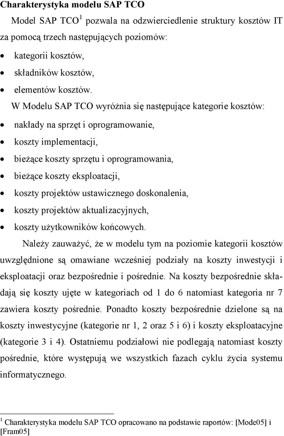 projektów ustawicznego doskonalenia, koszty projektów aktualizacyjnych, koszty uŝytkowników końcowych.