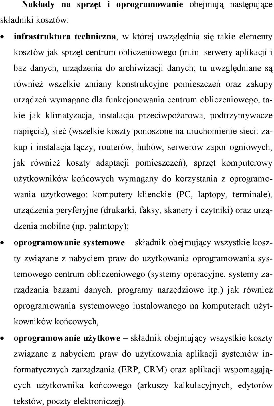 serwery aplikacji i baz danych, urządzenia do archiwizacji danych; tu uwzględniane są równieŝ wszelkie zmiany konstrukcyjne pomieszczeń oraz zakupy urządzeń wymagane dla funkcjonowania centrum