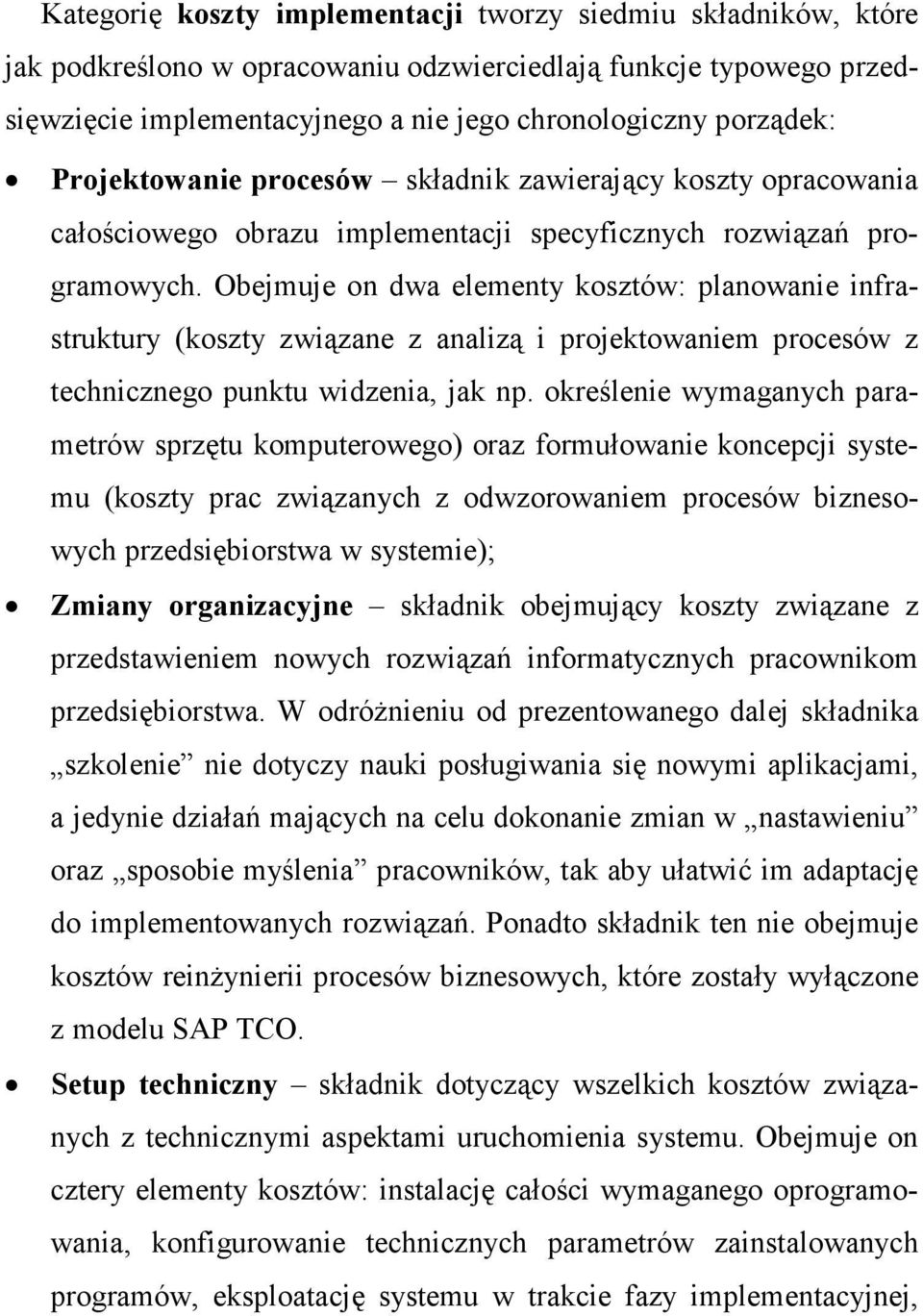 Obejmuje on dwa elementy kosztów: planowanie infrastruktury (koszty związane z analizą i projektowaniem procesów z technicznego punktu widzenia, jak np.