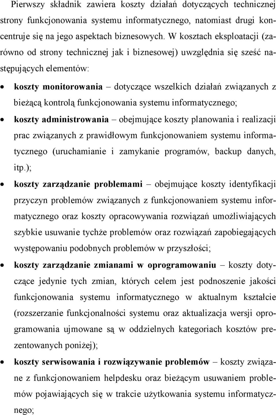 funkcjonowania systemu informatycznego; koszty administrowania obejmujące koszty planowania i realizacji prac związanych z prawidłowym funkcjonowaniem systemu informatycznego (uruchamianie i