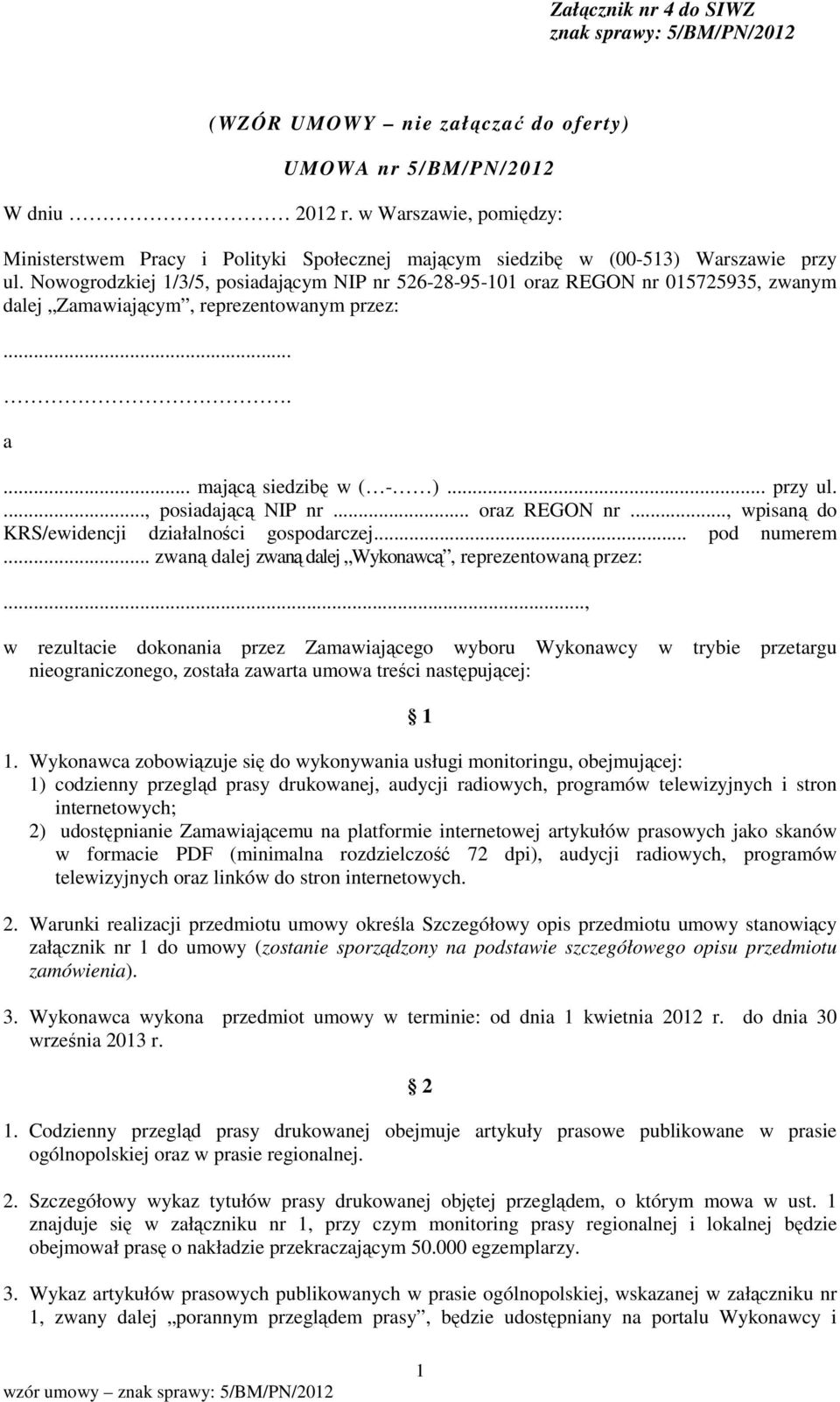 Nowogrodzkiej 1/3/5, posiadającym NIP nr 526-28-95-101 oraz REGON nr 015725935, zwanym dalej Zamawiającym, reprezentowanym przez:.... a... mającą siedzibę w ( - )... przy ul...., posiadającą NIP nr.