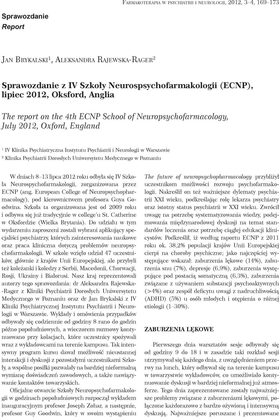 Psychiatrii Dorosłych Uniwersytetu Medycznego w Poznaniu W dniach 8 13 lipca 2012 roku odbyła się IV Szkoła Neurospychofarmakologii, zorganizowana przez ECNP (ang.