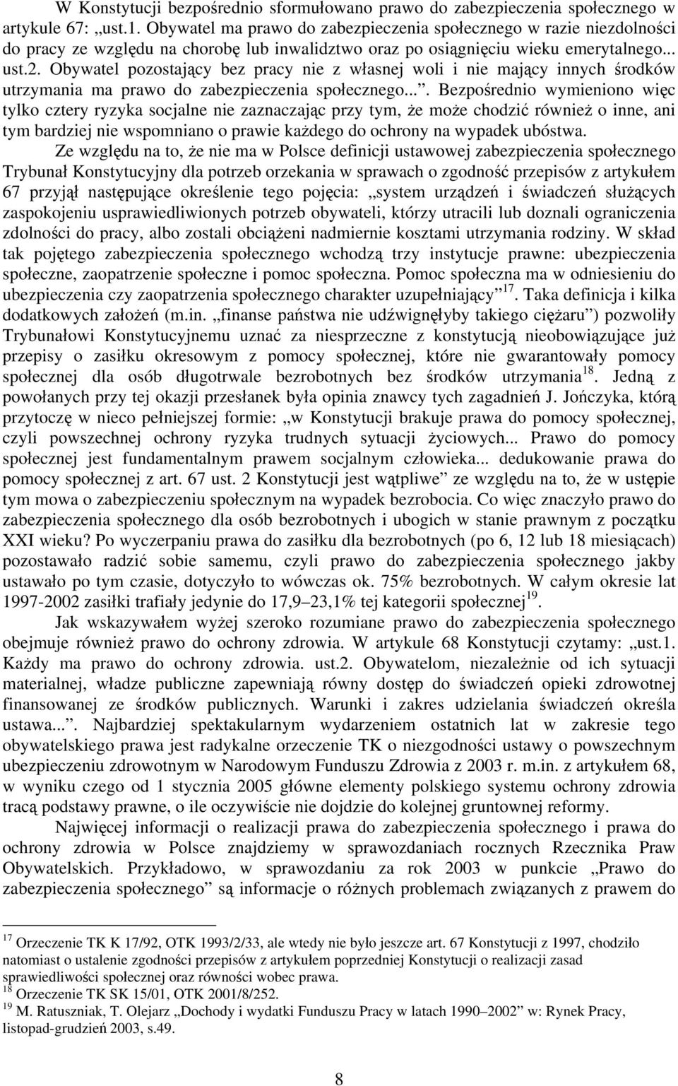 Obywatel pozostający bez pracy nie z własnej woli i nie mający innych środków utrzymania ma prawo do zabezpieczenia społecznego.