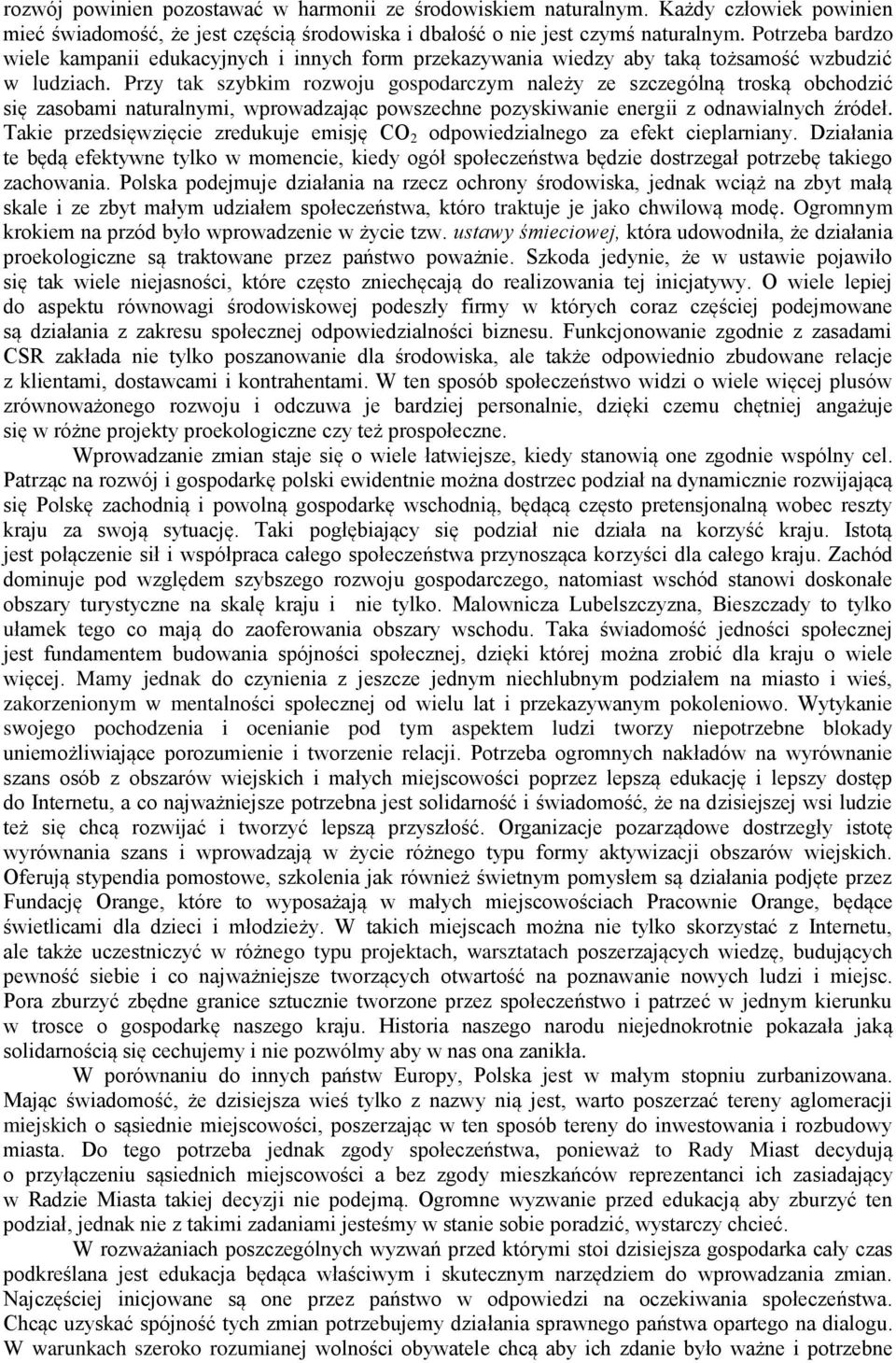 Przy tak szybkim rozwoju gospodarczym należy ze szczególną troską obchodzić się zasobami naturalnymi, wprowadzając powszechne pozyskiwanie energii z odnawialnych źródeł.