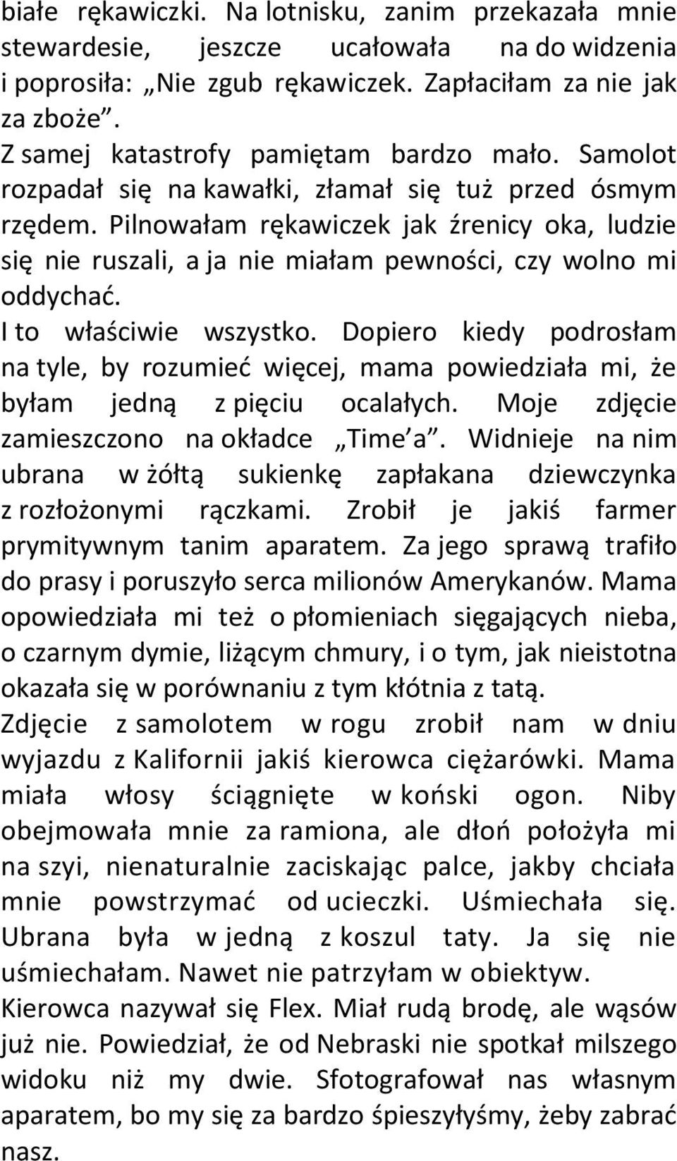 Pilnowałam rękawiczek jak źrenicy oka, ludzie się nie ruszali, a ja nie miałam pewności, czy wolno mi oddychad. I to właściwie wszystko.