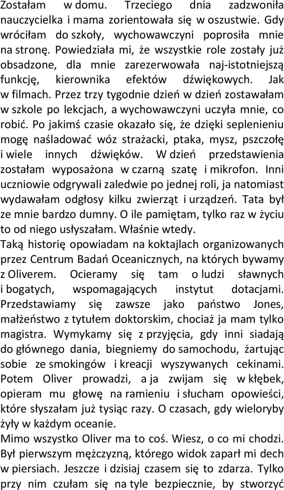 Przez trzy tygodnie dzieo w dzieo zostawałam w szkole po lekcjach, a wychowawczyni uczyła mnie, co robid.