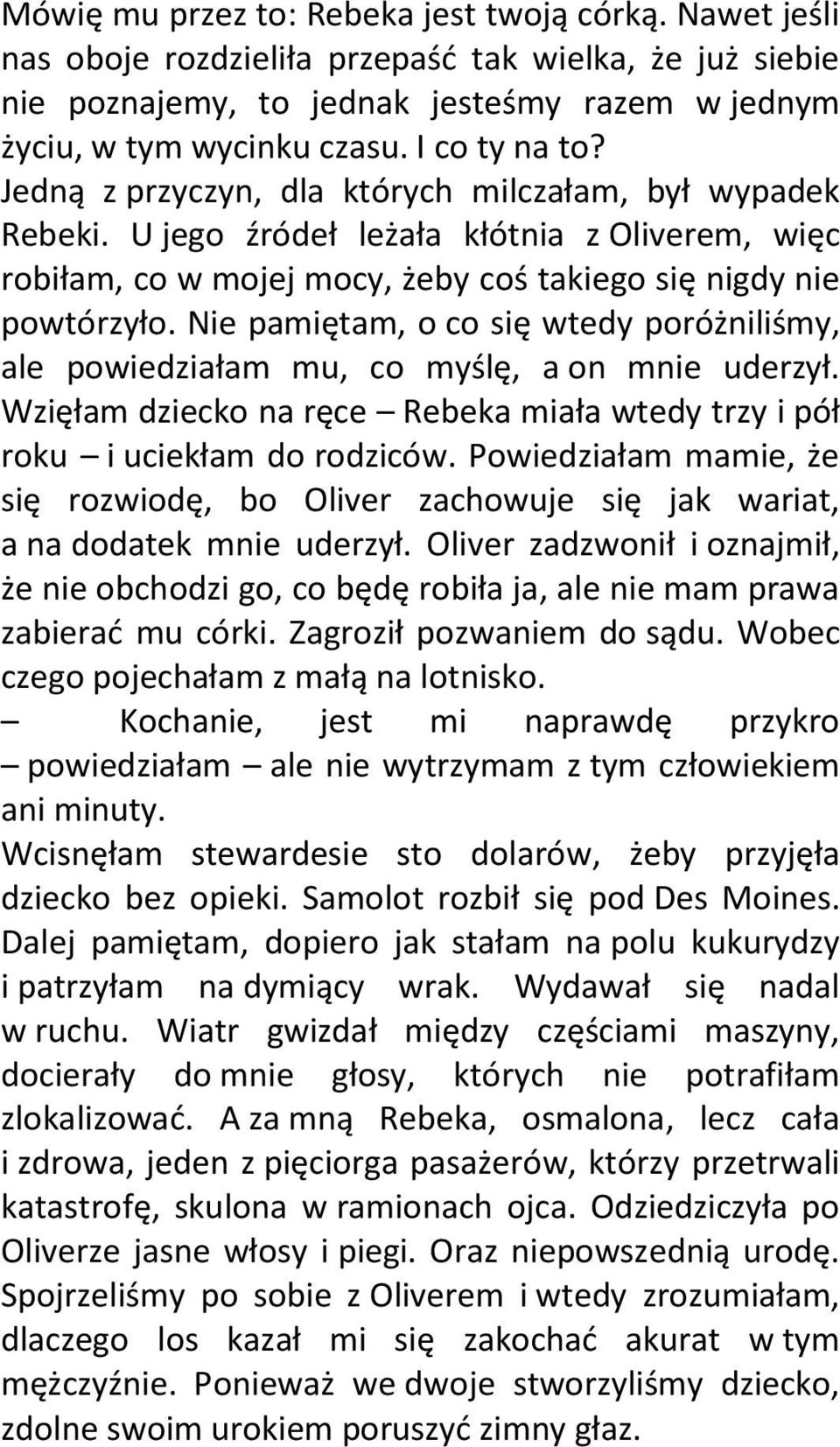 Nie pamiętam, o co się wtedy poróżniliśmy, ale powiedziałam mu, co myślę, a on mnie uderzył. Wzięłam dziecko na ręce Rebeka miała wtedy trzy i pół roku i uciekłam do rodziców.